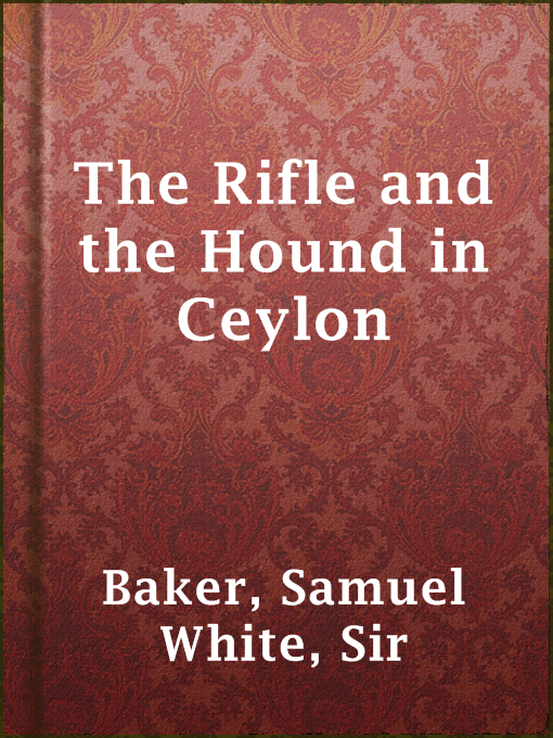 Title details for The Rifle and the Hound in Ceylon by Sir Samuel White Baker - Available
